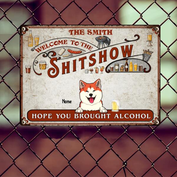 Welcome To The Shitshow Metal Yard Sign, Gifts For Pet Lovers, Hope You Brought Alcohol Kitchen Signs