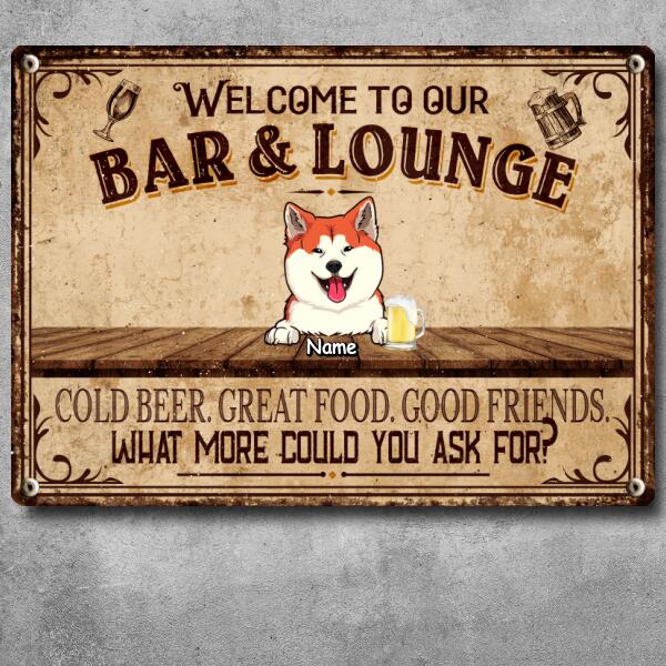 Welcome To Our Bar & Lounge Sign, Gifts For Pet Lovers, Cold Beer Great Food Good Friends Personalized Metal Signs