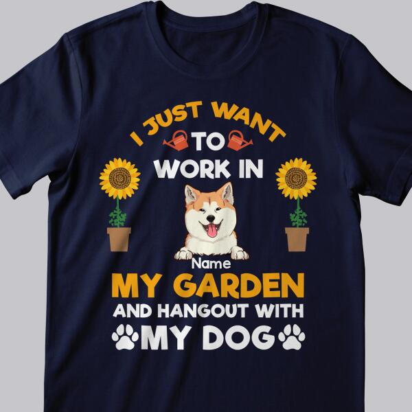 I Just Want To Work In My Garden And Hangout With My Dogs, Personalized Gardening T-shirt, Gifts For Dog Lovers