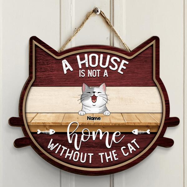 Custom Wooden Signs, Gifts For Cat Lovers, Cat Shape, A House Is Not A Home Without The Cats Funny Signs