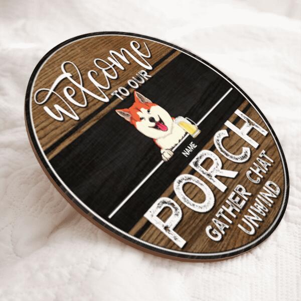 Welcome To Our Porch Gifts For Pet Lovers, Gather Chat Unwind Funny Signs, Dog & Cat Custom Wooden Signs