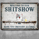 Welcome To The Shitshow Metal Yard Sign, Gifts For Pet Lovers, Hope You Brought Alcohol Vintage Welcome Signs