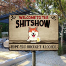 Welcome To The Shitshow, Gifts For Pet Lovers, Hope You Brought Alcohol Personalized Metal Signs