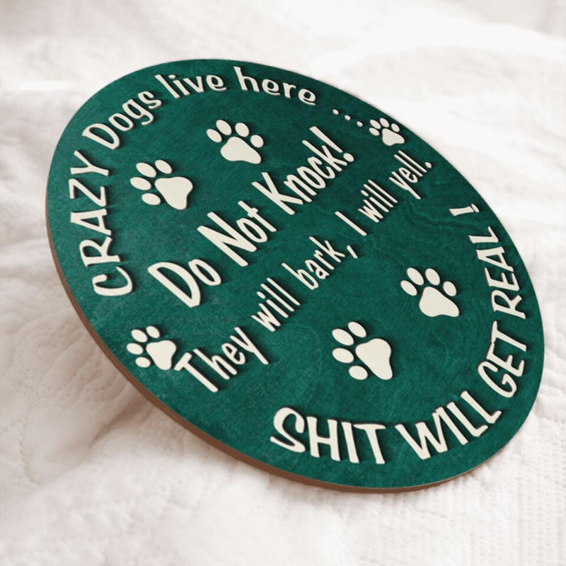 Custom Wooden Signs, Gifts For Dog Lovers, Crazy Dogs Live Here Do Not Knock They Will Bark Shit Will Get Real