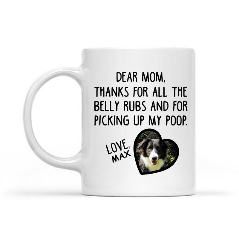 Mother Day Personalized Pet's Photo Mug, Gifts For Pet Moms, Thanks For All The Belly Rubs And For Picking Up My Poop