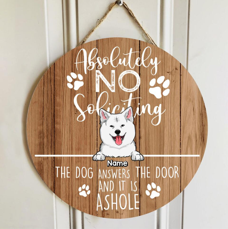 Custom Wooden Sign, Gifts For Dog Lovers, Absolutely No Soliciting The Dogs Answer The Door Warning Sign