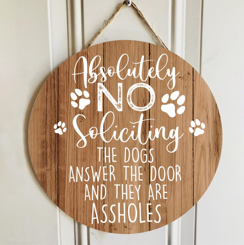 Personalized Wood Signs, Gifts For Dog Lovers, Absolutely No Soliciting The Dogs Answer The Door Warning Sign