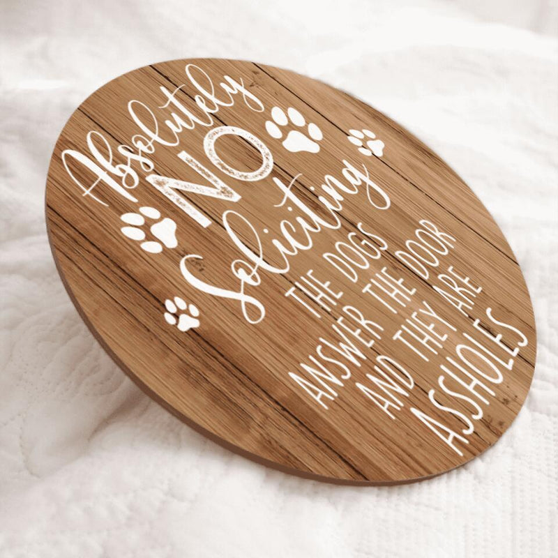 Personalized Wood Signs, Gifts For Dog Lovers, Absolutely No Soliciting The Dogs Answer The Door Warning Sign
