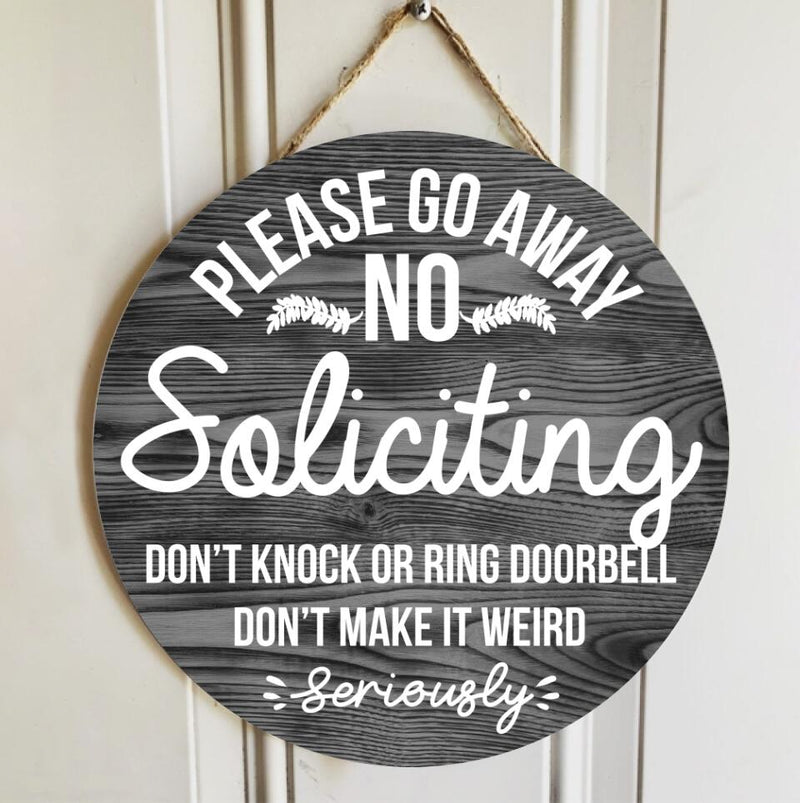 Custom Wooden Sign, Please Go Away No Soliciting Don't Knock Or Ring Doorbell Don't Make It Weird Seriously