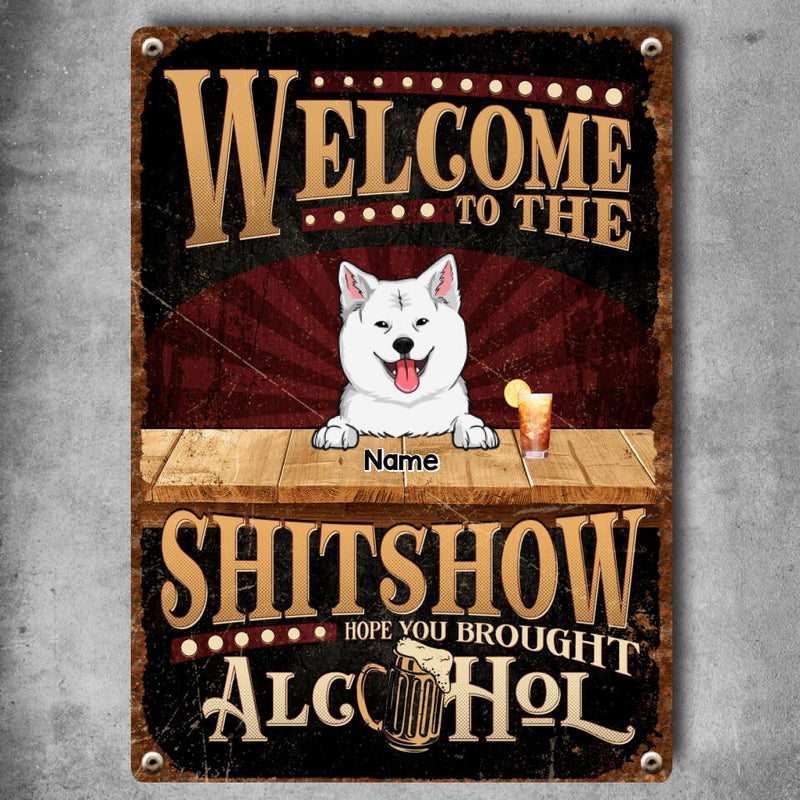 Welcome To The Shitshow Metal Yard Sign, Gifts For Pet Lovers, Hope You Brought Alcohol Retro Signs