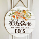 Personalized Wood Signs, Gifts For Dog Lovers, We Hope You Like Dogs Flower Welcome Signs