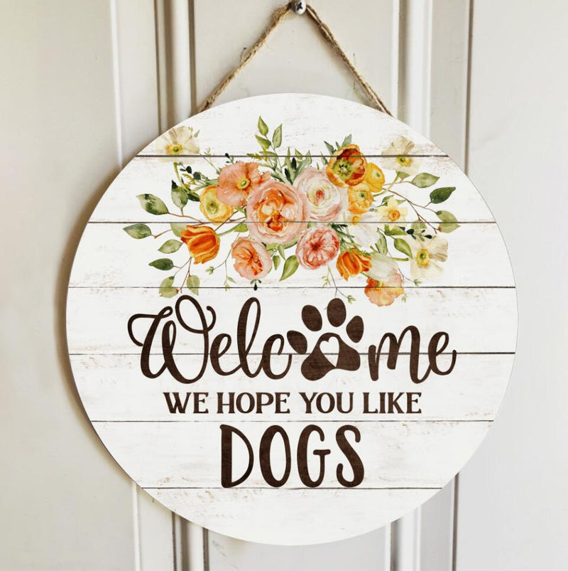 Personalized Wood Signs, Gifts For Dog Lovers, We Hope You Like Dogs Flower Welcome Signs