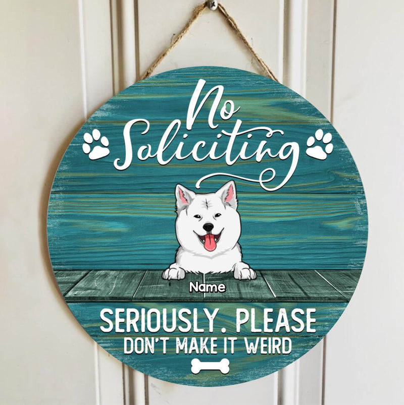 No Soliciting Custom Wooden Sign, Gifts For Dog Lovers, Seriously Please Don't Make It Weird