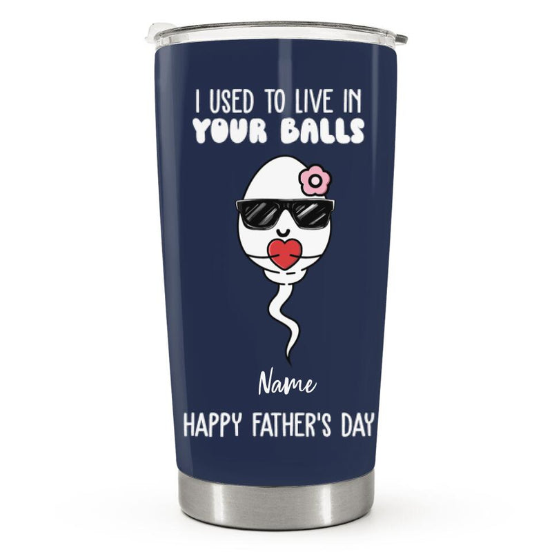 We Used To Live In Your Balls - Personalized Custom Tumbler - Gift for Dad, Father