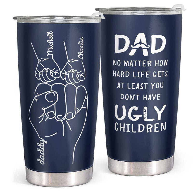 At Least You Don't Have Ugly Children - Personalized Custom Tumbler - Gift For Dad, Father