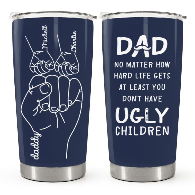 At Least You Don't Have Ugly Children - Personalized Custom Tumbler - Gift For Dad, Father