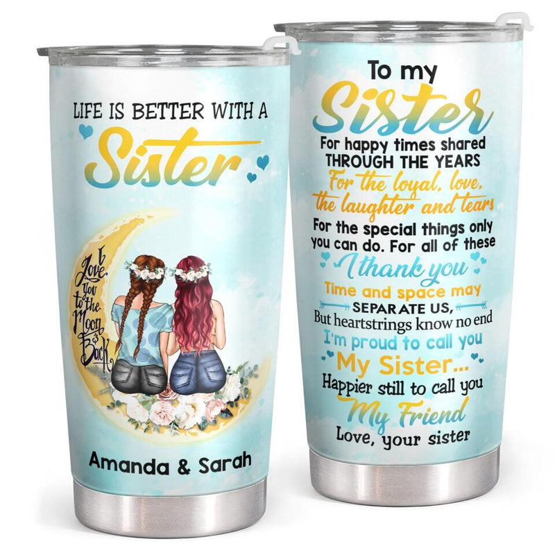 Life Is Better With A Sister - To My Sister - Personalized Custom Tumbler - Christmas Birthday Gift For Sister