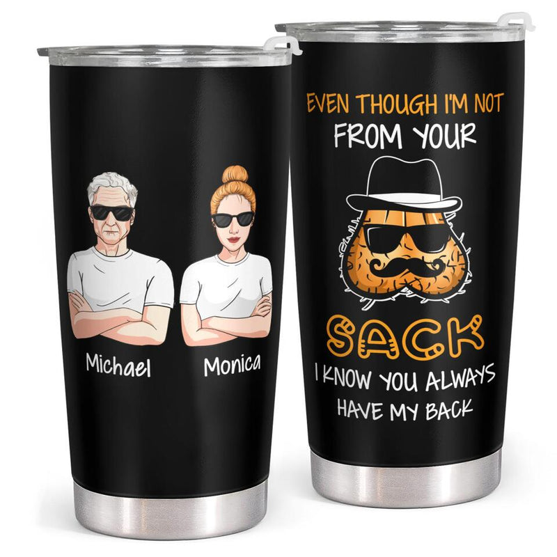 Even Though I'm Not From Your Sack - Personalized Custom Tumbler - Christmas Birthday Gift For Dad, Father