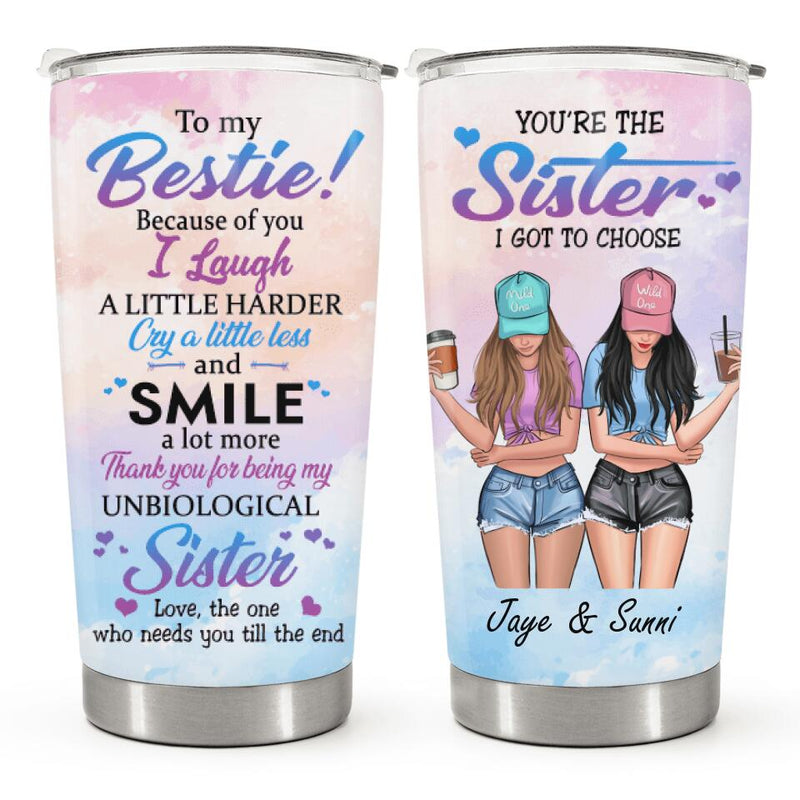 To My Bestie - You're The Sister I Got To Choose - Personalized Custom Tumbler - Birthday Gift For Best Friend, BFF