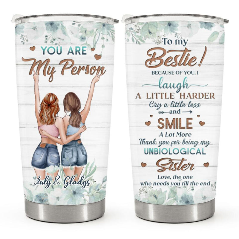 To My Bestie, You Are My Person - Floral Personalized Custom Tumbler - Birthday Gift For Best Friend, Bestie, BFF