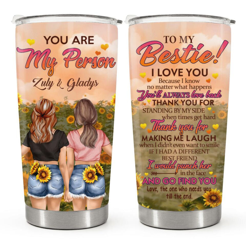 To My Bestie, You Are My Person - Sunflower Decor Custom Tumbler - Gift For Best Friend, Bestie, BFF