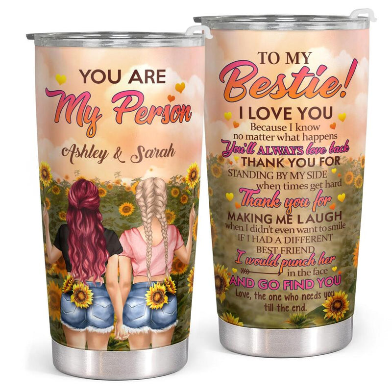 To My Bestie, You Are My Person - Sunflower Decor Custom Tumbler - Gift For Best Friend, Bestie, BFF