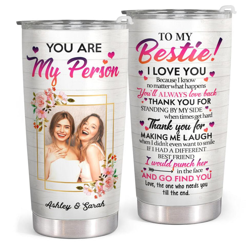 You Are My Person - Personalized Custom Photo Tumbler - Christmas Birthday Gift For Best Friend, Bestie, BFF