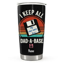 I Keep All My Jokes In A Dad-a-base - Personalized Custom Tumbler - Christmas Birthday Gift For Dad, Father, Papa