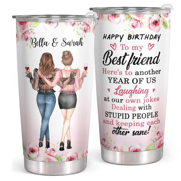 Happy Birthday - To My Best Friend - Personalized Custom Tumbler - Birthday Gift For Best Friend, Bestie, BFF