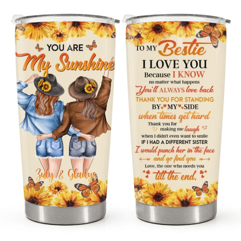 You Are My Sunshine - Sunflower Personalized Custom Tumbler - Birthday Gift For Best Friend, Bestie, BFF