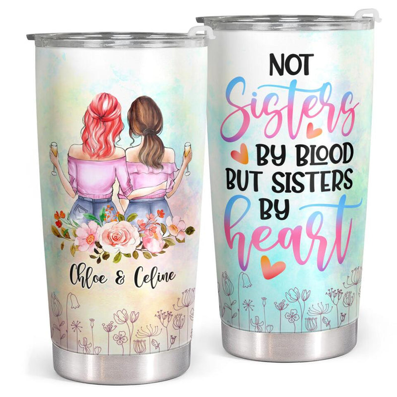 Not Sisters By Blood But Sisters By Heart - Personalized Custom Tumbler - Gift For Sister, Best Friend, Bestie