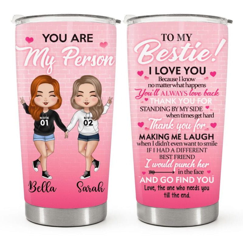 You Are My Person, To My Bestie - Pink Personalized Custom Tumbler - Birthday Gift For Best Friend, Bestie, BFF