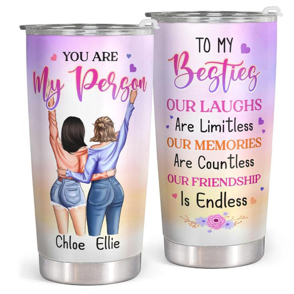 You Are My Person - Our Laughs Are Limitless - Personalized Custom Tumbler - Birthday Gift For Best Friend, Bestie, BFF