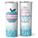 The Influence Of A Good Teacher Can Never Be Eraseds - Best Teacher Gifts - Personalized Teacher Tumbler