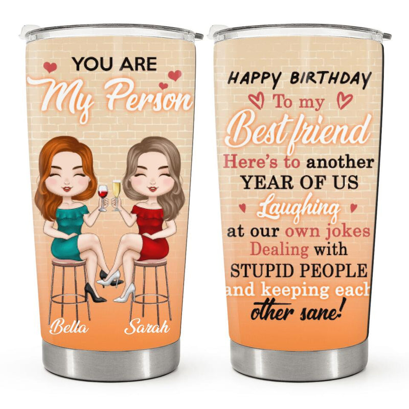 You Are My Person - Happy Best Friend Birthday Gifts - Personalized Custom Bestie Tumbler
