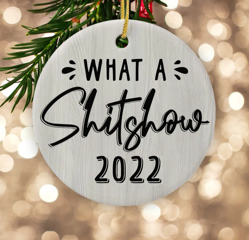 What A Shitshow 2022 Christmas Ornament, Christmas 2022 Ornament, Pandemic Ornament, 2022 Keepsake Bauble, Funny Ornament, Ceramic Ornament
