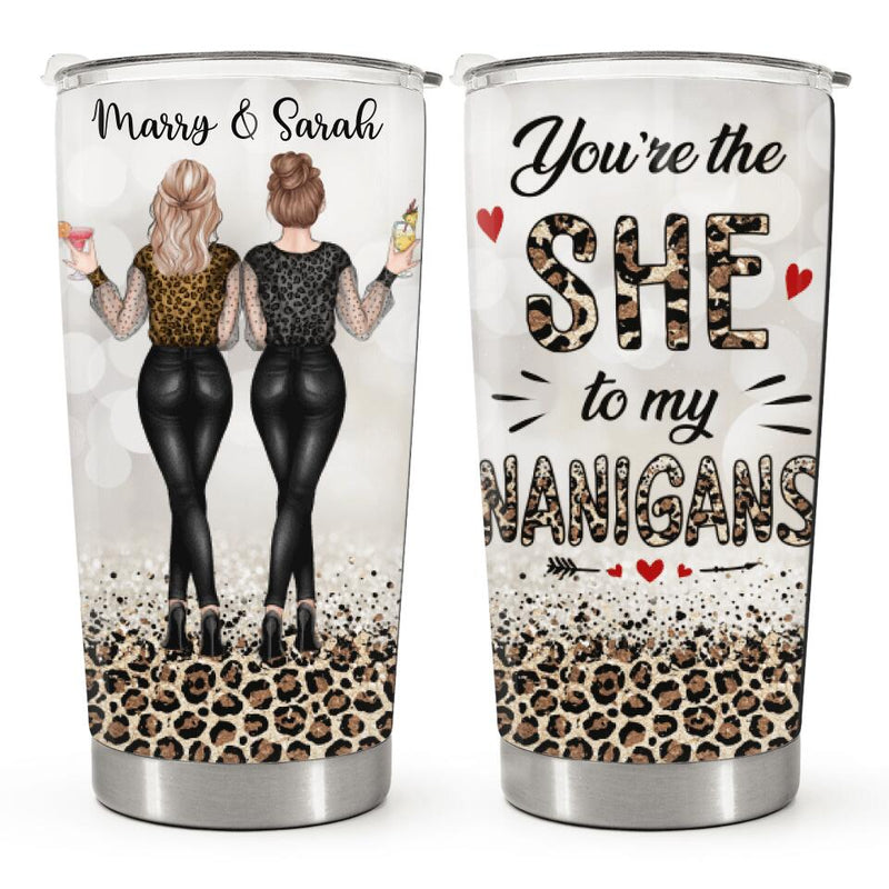 You're The SHE to my NANIGANS - Custom Tumbler - Leopard Birthday Gift For Best Friend, Bestie, BFF