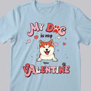 My Dog Is My Valentine, Personalized Dog & Cat T-shirt, Valentine Gifts For Pet Lovers, Gifts For Her