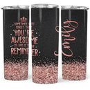 Sometimes You Forget You're Awesome So This Is Your Reminder - Personalized Skinny Tumbler - Gift For Women