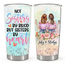 Not Sisters By Blood But Sisters By Heart - Personalized Custom Tumbler - Gift For Sister, Best Friend, Bestie