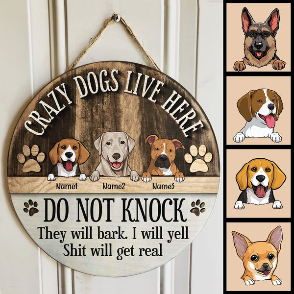 Crazy Dogs Live Here, Do Not Knock They Will Bark, I Will Yell, Shit Will Get Real, Personalized Dog Breeds Door Sign