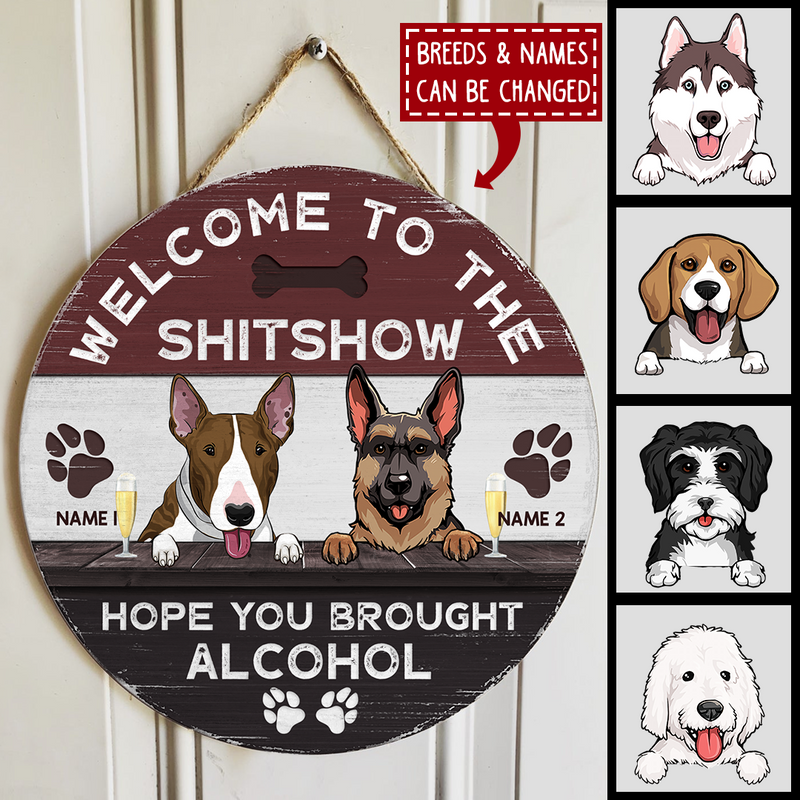 Welcome To The Shitshow Hope You Brought Alcohol - Custom Background V2 - Personalized Dog Door Sign