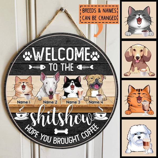 Welcome To The Shit Show Hope You Brought Coffee, Personalized Dog Breeds & Cat Breeds Door Sign, Pet Lovers Gifts