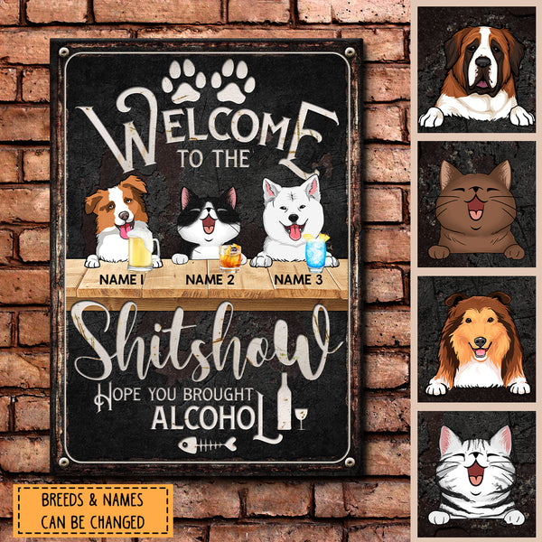 Welcome To The Shitshow Hope You Brought Alcohol, Black Background, Personalized Cat & Dog Metal Sign