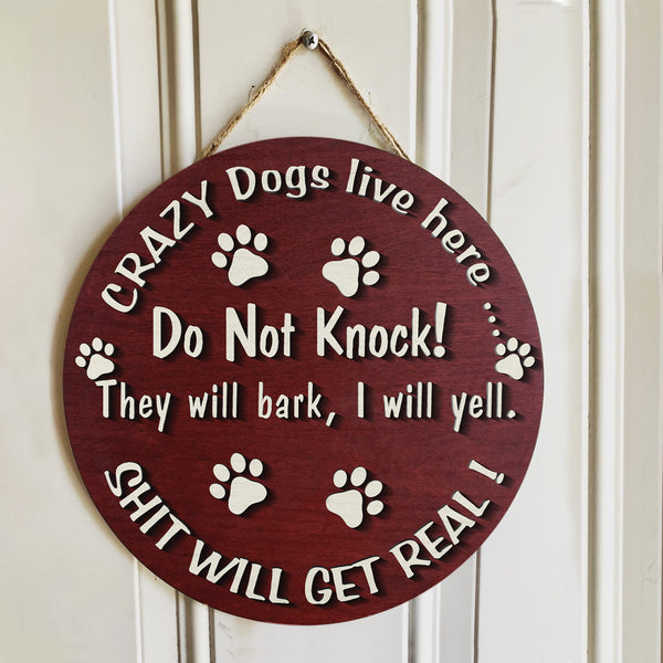 Custom Wooden Signs, Gifts For Dog Lovers, Crazy Dogs Live Here Do Not Knock They Will Bark Shit Will Get Real