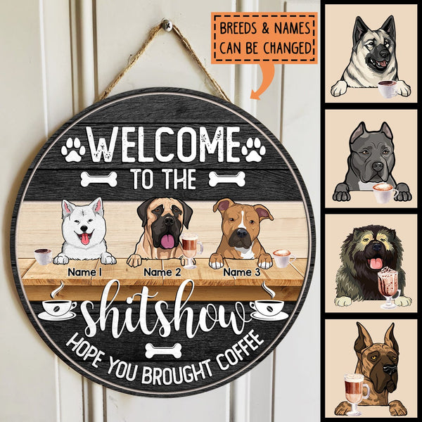 Welcome To The Shit Show Hope You Brought Coffee, Personalized Dog Breeds Rustic Door Sign, Dog Lovers Gifts