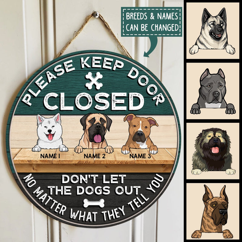 Please Keep Door Closed Don't Let The Dog Out No Matter What It Tell You Custom Background - Personalized Dog Door Sign