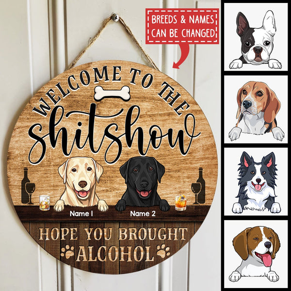 Welcome To The Shitshow Hope You Brought Alcohol, Wooden Door Hanger, Personalized Dog Door Sign