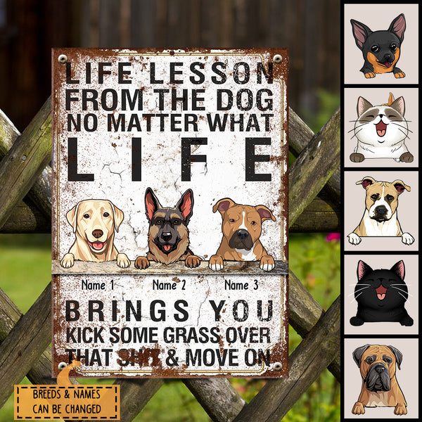 Life Lesson From The Dog No Matter What Life, Brings You Kick Some Grass Over That Shit & Move On, Personalized Dog Breeds Metal Sign