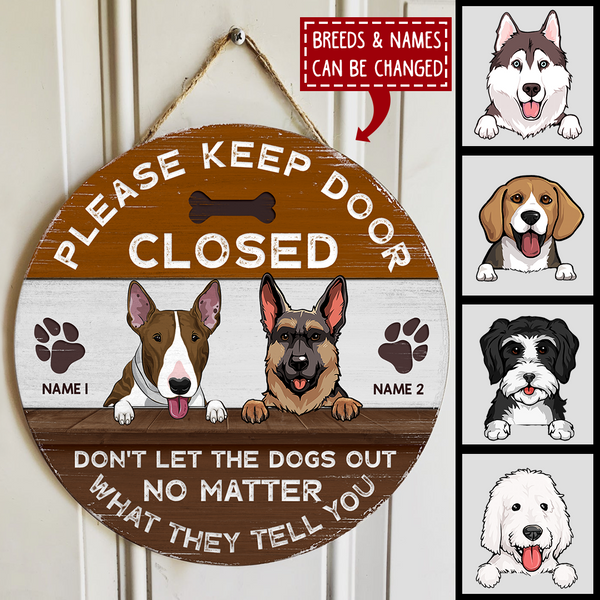 Please Keep Door Closed Don't Let The Dog Out No Matter What It Tell You Custom V2 - Personalized Dog Door Sign